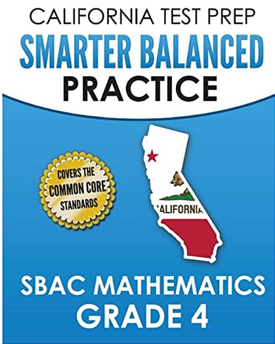 California Test Prep Smarter Balanced Practice Sbac Mathematics Grade 4: Covers The Common Core State Standards-..