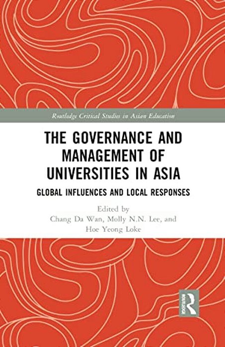 The Governance And Management Of Universities In Asia: Global Influences And Local Responses-..