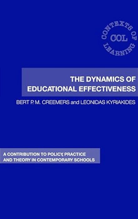 The Dynamics Of Educational Effectiveness: A Contribution To Policy, Practice And Theory In Contemporary Schools-..