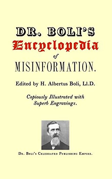 Dr. Boli's Encyclopedia Of Misinformation-..