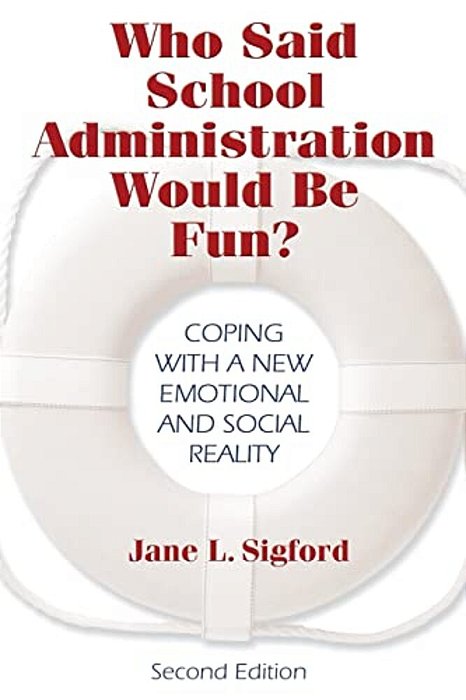 Who Said School Administration Would Be Fun?: Coping With A New Emotional And Social Reality-..
