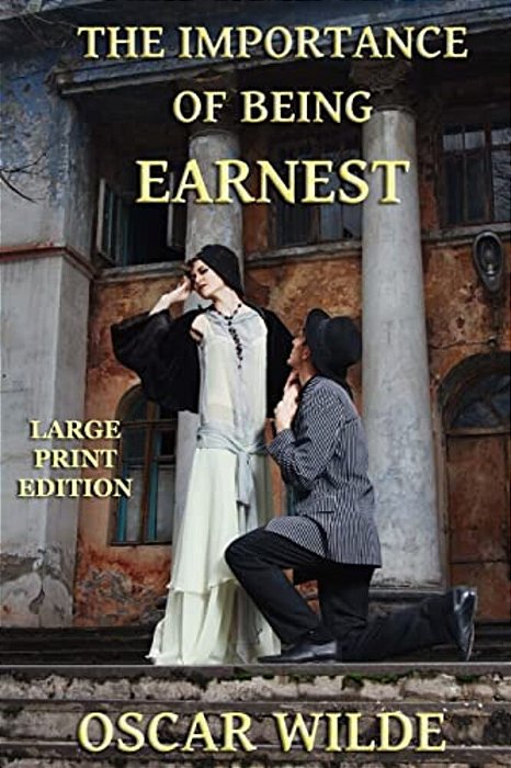 The Importance Of Being Earnest - Large Print Edition-..