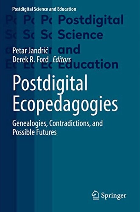 Postdigital Ecopedagogies: Genealogies, Contradictions, And Possible Futures-..