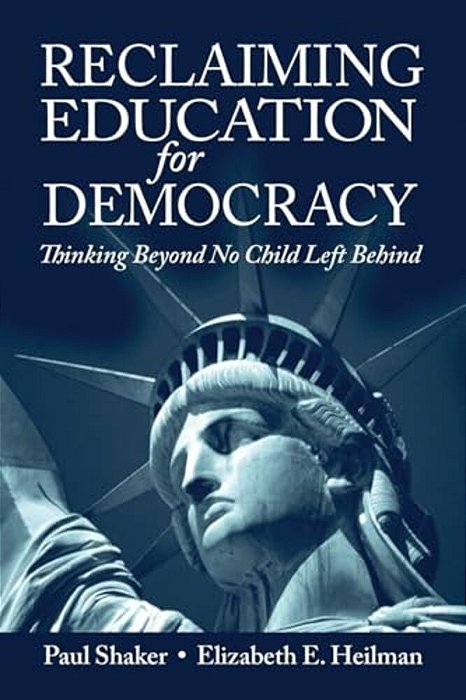 Reclaiming Education For Democracy: Thinking Beyond No Child Left Behind-..