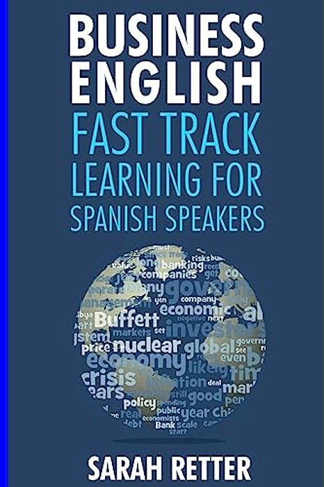 Business: English Fast Track Learning For Spanish Speakers: The 100 Most Used English Business Words With 600 Phrase Examples. -..