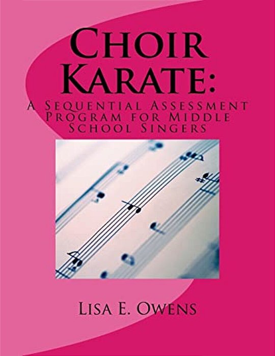 Choir Karate: A Sequential Assessment Program For Middle School Singers-..