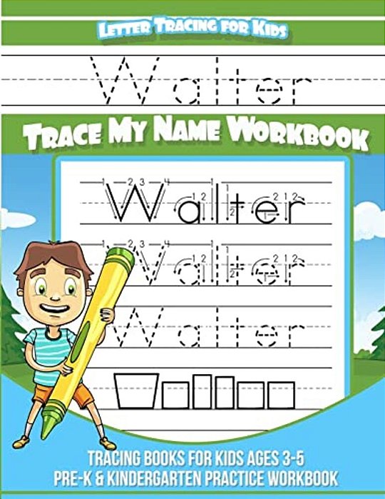 Walter Letter Tracing For Kids Trace My Name Workbook: Tracing Books For Kids Ages 3 - 5 Pre-k & Kindergarten Practice Workbook-..