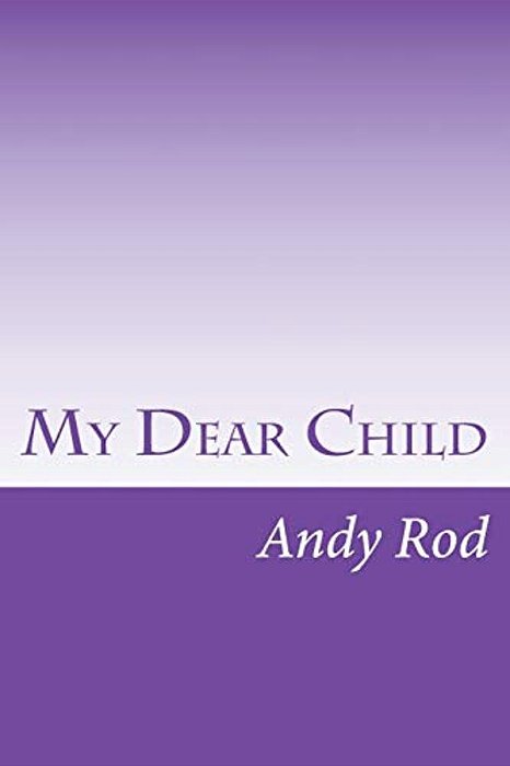 My Dear Child: A Financial Advice For My Dearest One-..