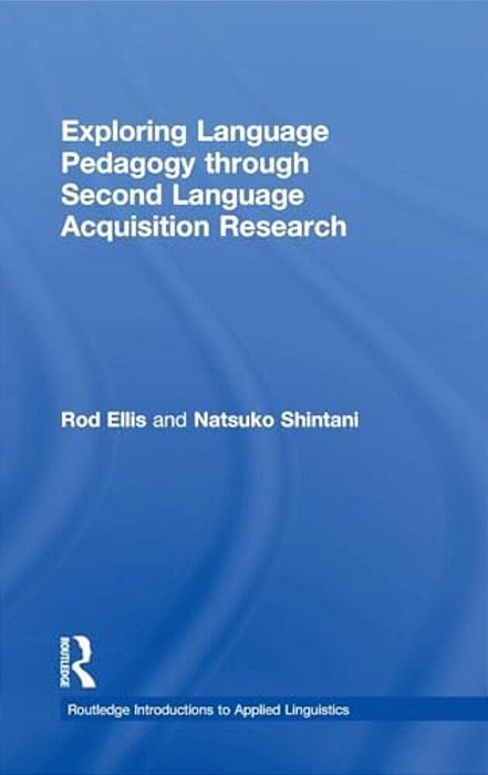 Exploring Language Pedagogy Through Second Language Acquisition Research-..