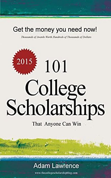 101 College Scholarships: That Anyone Can Win-..