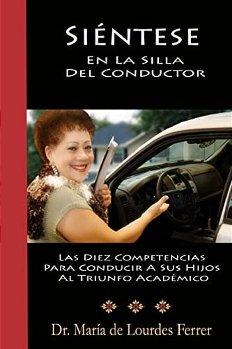 Sientese En La Silla Del Conductor: Las Diez Competencias Para Conducir A Sus Hijos Al Triunfo Académico-..