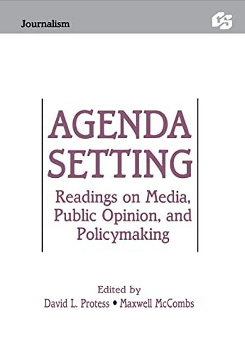 Agenda Setting: Readings On Media, Public Opinion, And Policymaking-..