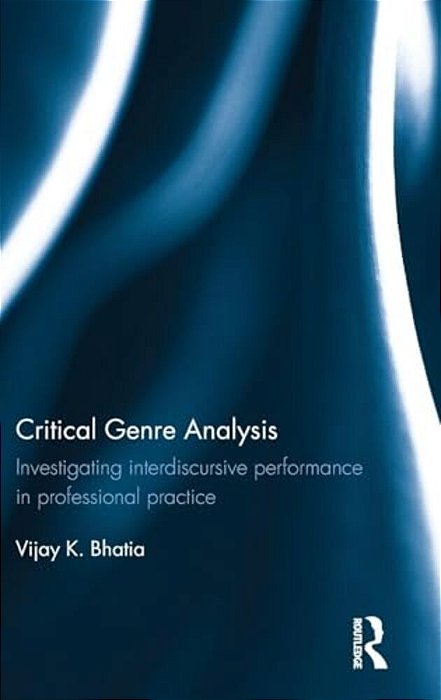 Critical Genre Analysis: Investigating Interdiscursive Performance In Professional Practice-..