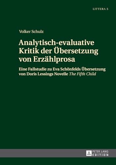 Analytisch-Evaluative Kritik Der Uebersetzung Von Erzaehlprosa: Eine Fallstudie Zu Eva Schoenfelds Uebersetzung Von Doris Lessings Novelle The Fifth C-..