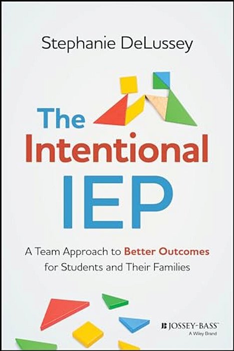 The Intentional Iep: A Team Approach To Better Outcomes For Students And Their Families-..