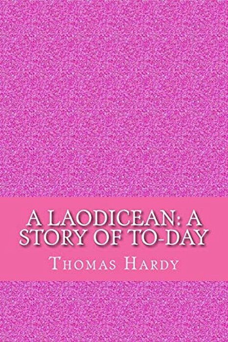 A Laodicean: A Story Of To-Day-..