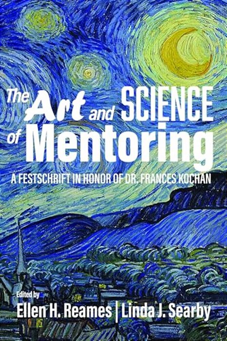The Art And Science Of Mentoring: A Festschrift In Honor Of Dr. Frances Kochan-..