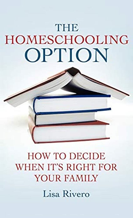 The Homeschooling Option: How To Decide When It's Right For Your Family-..