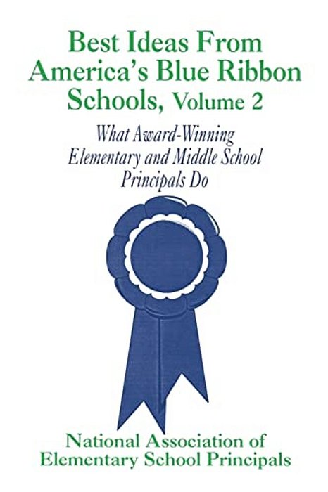 Best Ideas From America's Blue Ribbon Schools: What Award-Winning Elementary And Middle School Principals Do-..
