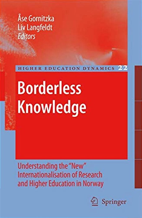 Borderless Knowledge: Understanding The New Internationalisation Of Research And Higher Education In Norway-..