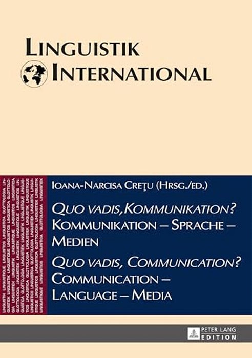 Quo Vadis, Kommunikation? Kommunikation - Sprache - Medien/Quo Vadis, Communication? Communication - Language - Media: Akten Des 46. Linguistischen-..