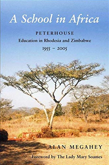 A School In Africa: Peterhouse. Education In Rhodesia And Zimbabwe1955-2005-..