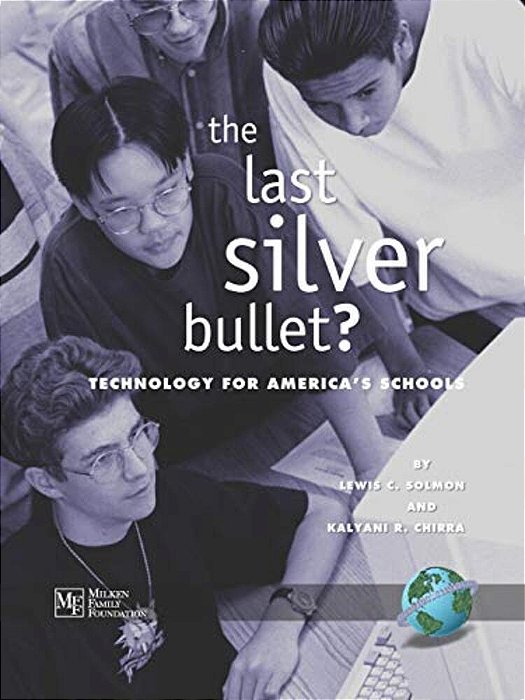 The Last Silver Bullet?: Technology For America's Schools-..