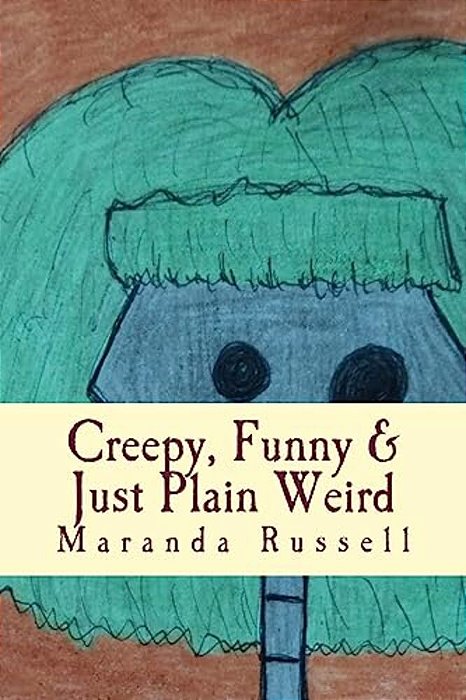 Creepy, Funny & Just Plain Weird: Stories And Poems For Kids-..