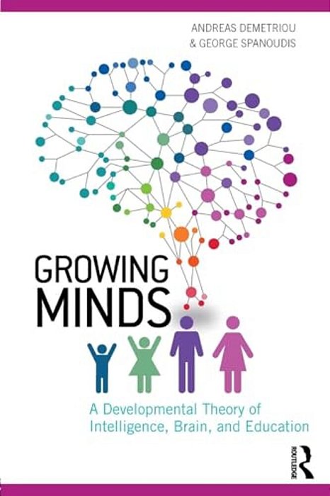 Growing Minds: A Developmental Theory Of Intelligence, Brain, And Education-..