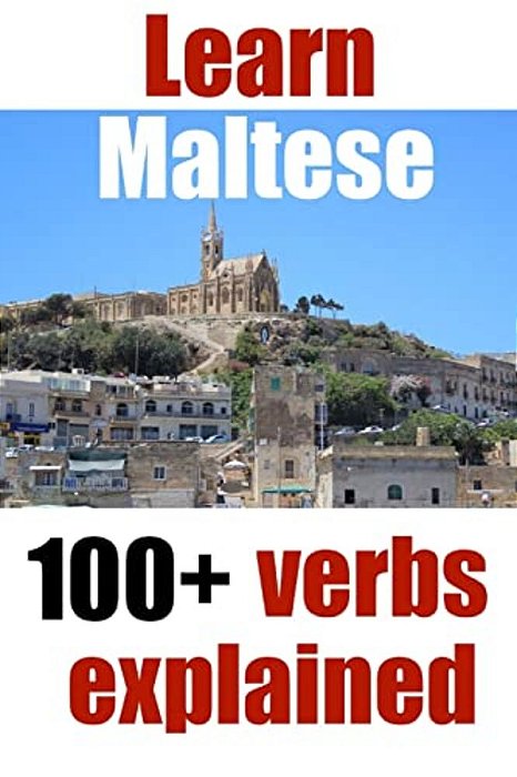 Learn Maltese: 100+ Maltese Verbs Explained And Fully Conjugated One By One-..