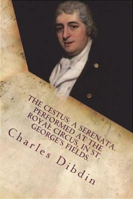 The Cestus: A Serenata. Performed At The Royal Circus, In St. George's Fields. -..