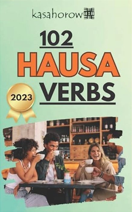 102 Hausa Verbs: Master The Simple Tenses Of The Hausa Language-..