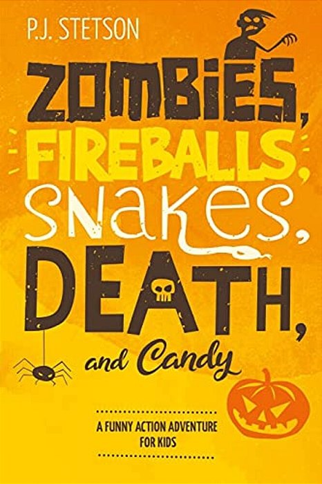 Zombies, Fireballs, Snakes, Death, And Candy: (A Halloween Action Adventure For Kids Age 9-12)-..