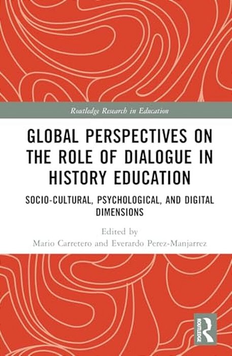 Global Perspectives On The Role Of Dialogue In History Education: Socio-Cultural, Psychological, And Digital Dimensions-..
