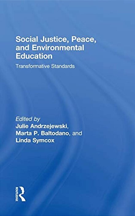 Social Justice, Peace, And Environmental Education: Transformative Standards-..