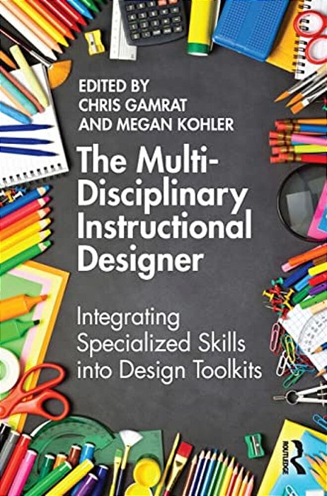 The Multi-Disciplinary Instructional Designer: Integrating Specialized Skills Into Design Toolkits-..