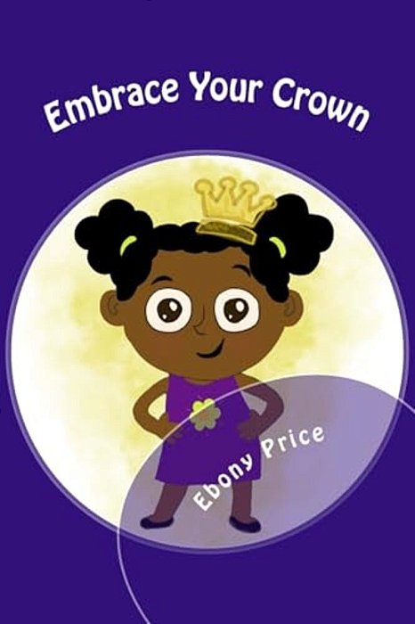 Embrace Your Crown: Bibi's Stories: Lessons Of Life, Family & Black History-..