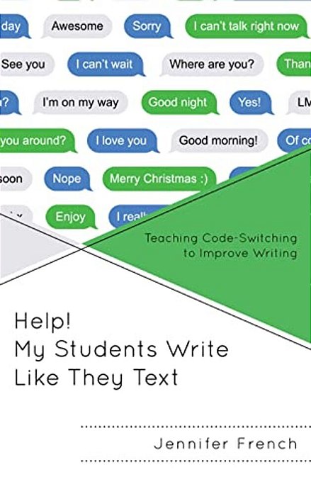 Help! My Students Write Like They Text: Teaching Code-Switching To Improve Writing-..