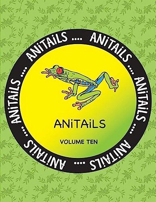 Anitails Volume Ten: Learn About The Red-Eyed Tree Frog, Greater Flying Fox, Emerald Tree Boa, Yellow Tang, Western Scrub Jay, Yak, Subitte-..