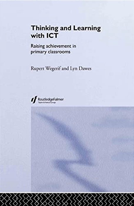 Thinking And Learning With Ict: Raising Achievement In Primary Classrooms-..