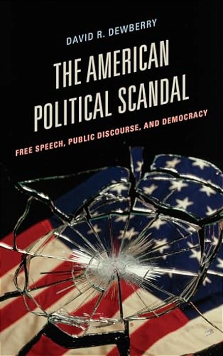 American Political Scandal: Free Speech, Public Discourse, And Democracy-..