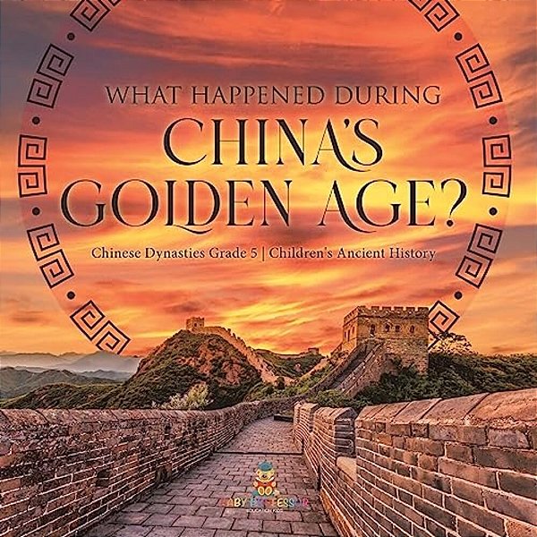 What Happened During China's Golden Age? Chinese Dynasties Grade 5 Children's Ancient History-..