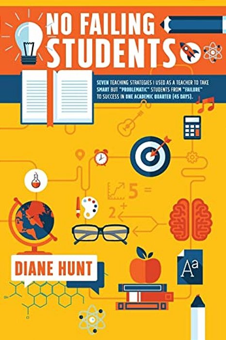 No Failing Students: Seven Teaching Strategies I Used As A Teacher To Take Smart But "Problematic" Students From "Failure" To Success In On-..