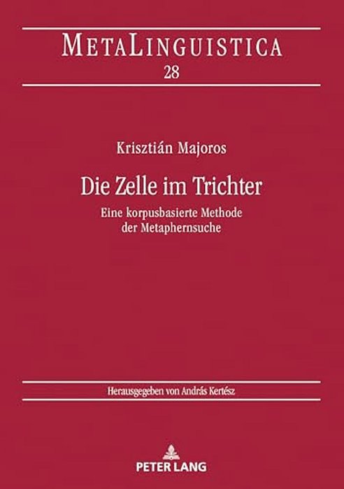 Die Zelle Im Trichter: Eine Korpusbasierte Methode Der Metaphernsuche-..