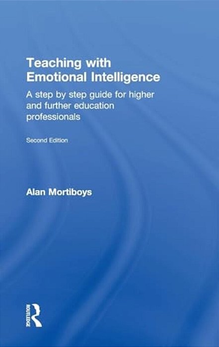 Teaching With Emotional Intelligence: A Step-By-step Guide For Higher And Further Education Professionals-..