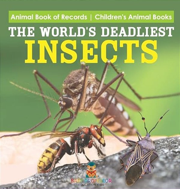 The World's Deadliest Insects - Animal Book Of Records Children's Animal Books-..