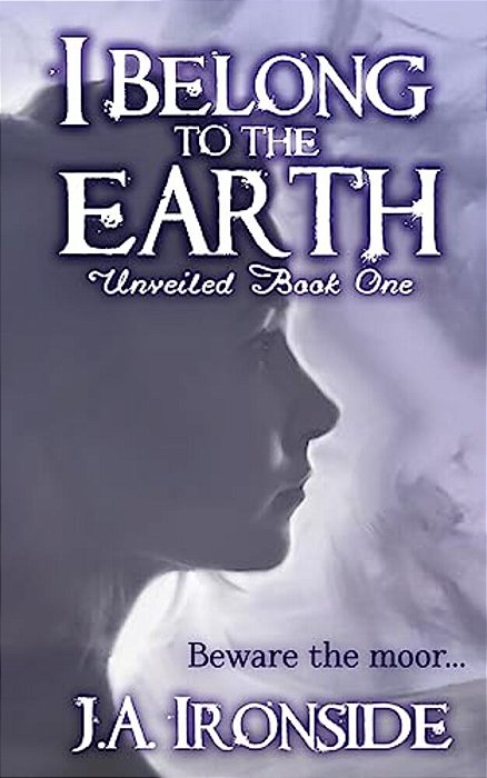 I Belong To The Earth: Unveiled Book One-..