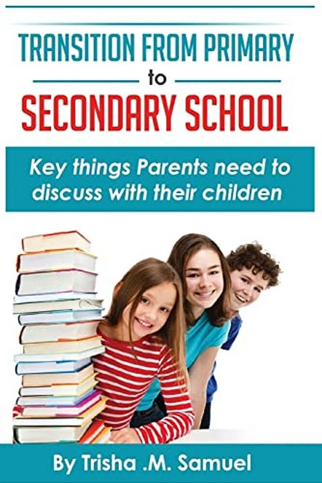 Transition From Primary To Secondary School: Key Things Parents Need To Discuss With Their Children-..