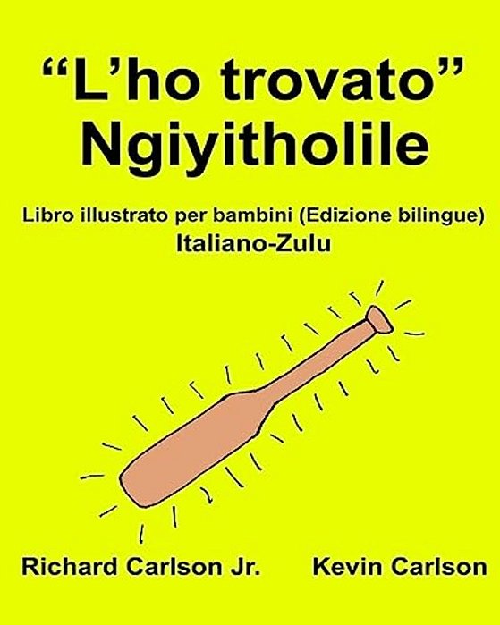 "L'Ho Trovato" Ngiyitholile: Libro Illustrato Per Bambini Italiano-Zulu (Edizione Bilingue)-..