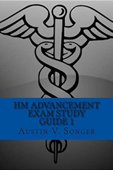 Hm Advancement Exam Study Guide 1: Hospital Corpsman Manual-..
